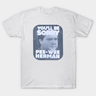 You'll Be Sorry, Pee-Wee Herman T-Shirt